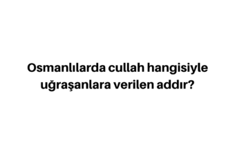 cullah hangisiyle uğraşanlara verilen addır?