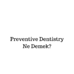 Preventive Dentistry Ne Anlama Gelir