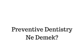 Preventive Dentistry Ne Anlama Gelir