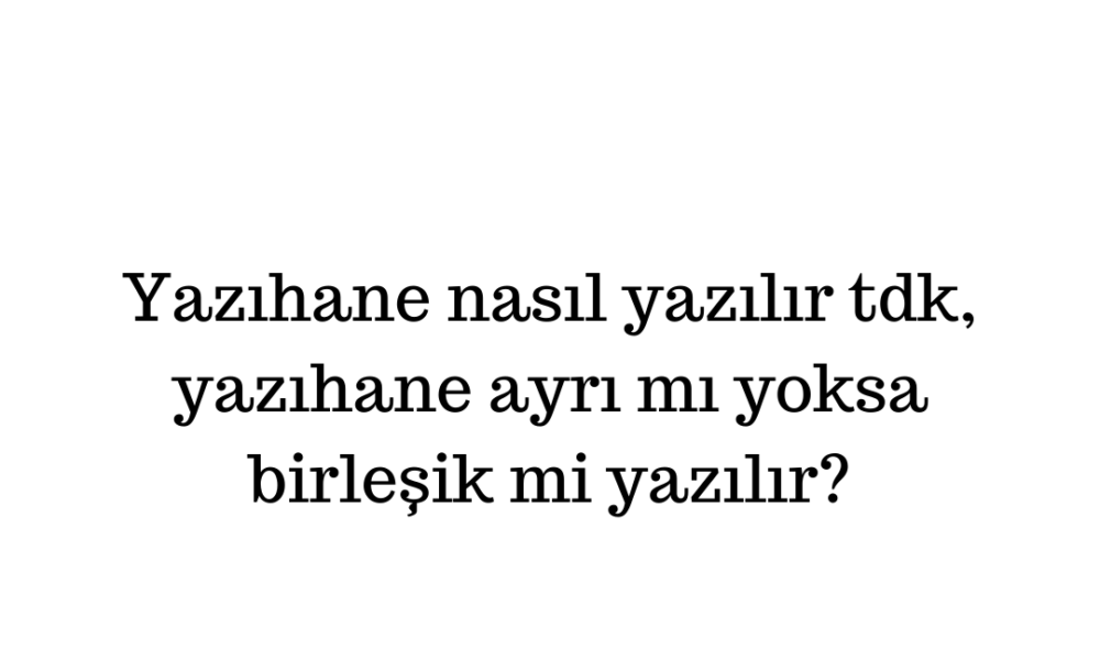 Yazıhane nasıl yazılır tdk