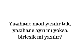 Yazıhane nasıl yazılır tdk