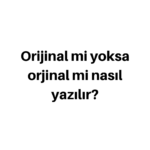 Orijinal Nasıl Yazılır
