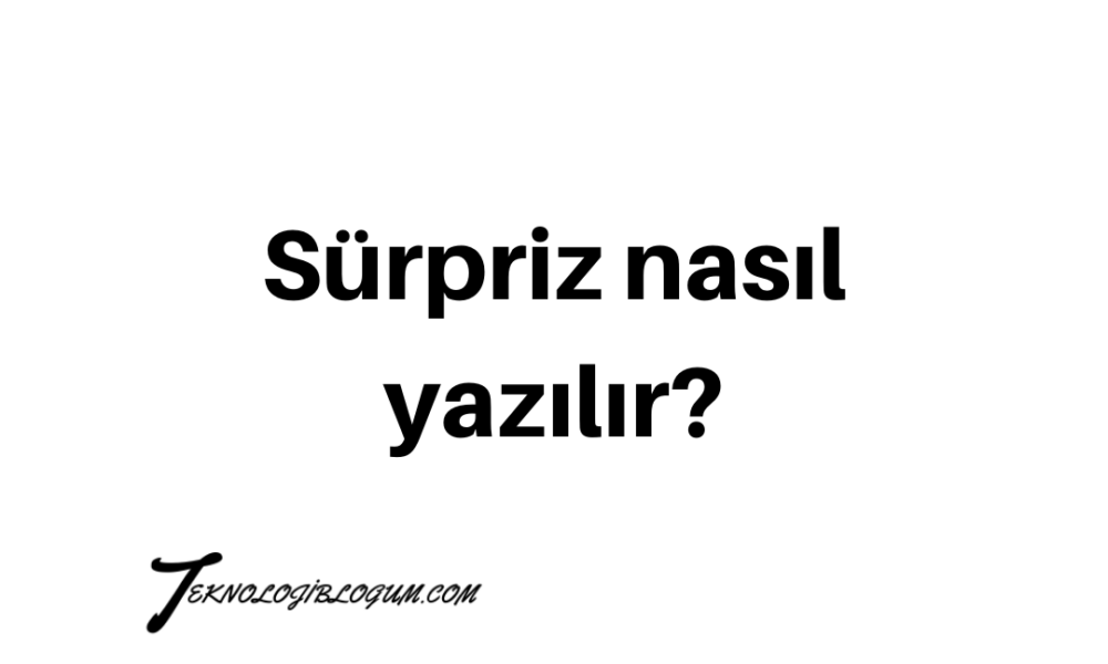 Sürpriz nasıl yazılır tdk