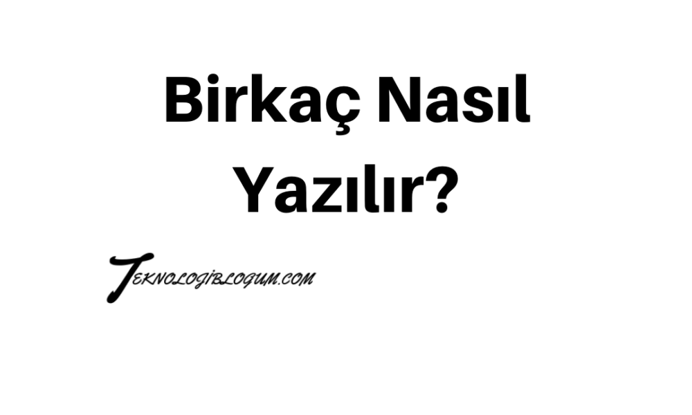 Birkaç Nasıl Yazılır TDK