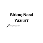 Birkaç Nasıl Yazılır TDK