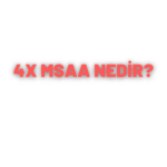 4x MSAA nedir