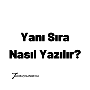 Yanı Sıra Nasıl Yazılır TDK