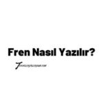 Fren Nasıl Yazılır TDK